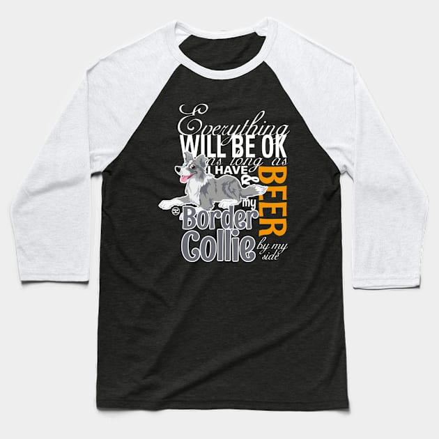 Everything will be ok - BC Merle & Beer Baseball T-Shirt by DoggyGraphics